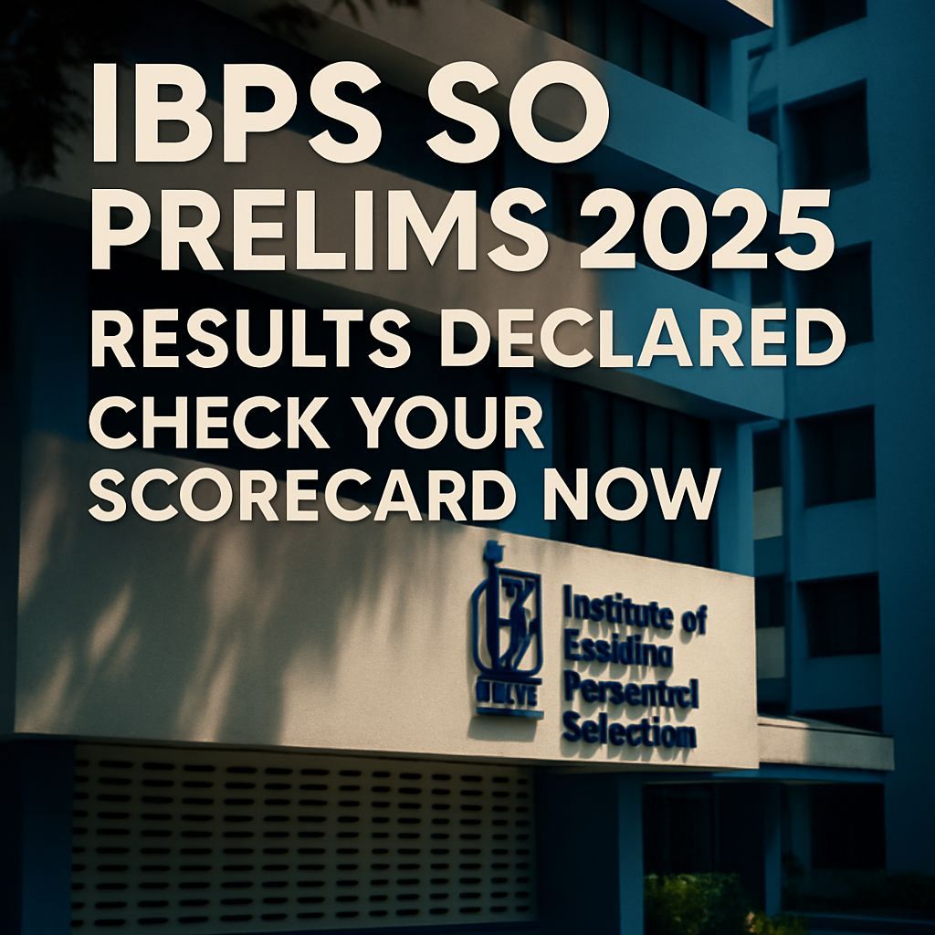 IBPS SO Prelims 2025 Results Declared: Check Your Scorecard Now Before October 23!