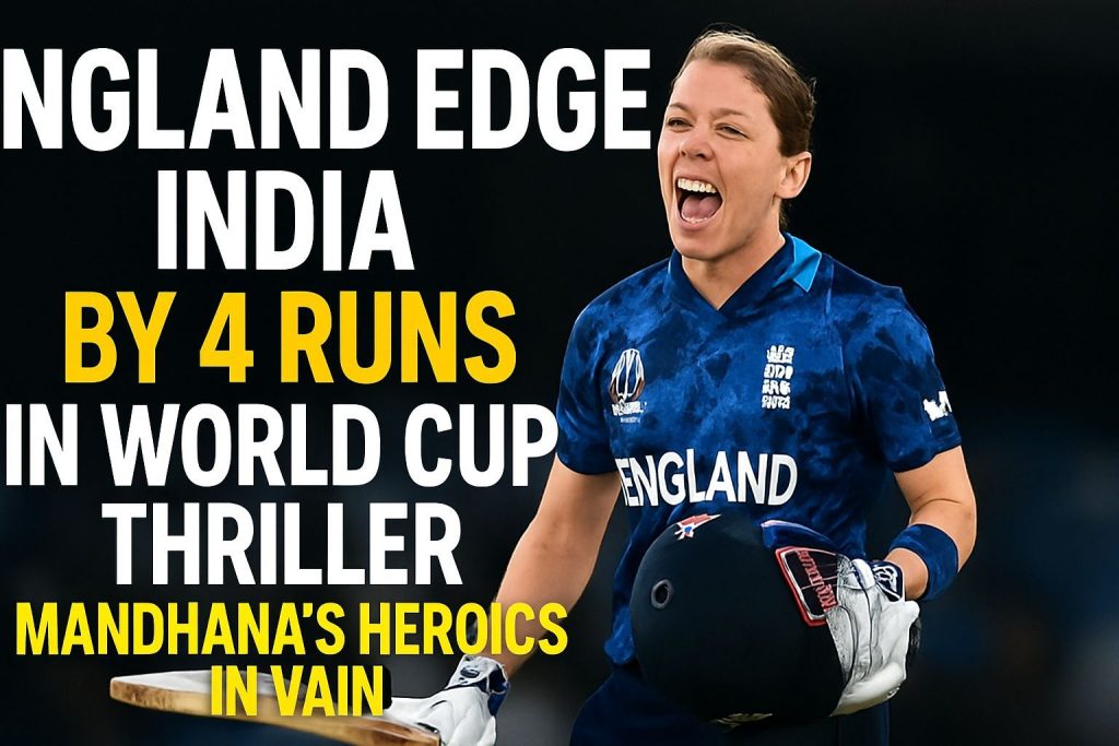 England Edge India by 4 Runs in World Cup Thriller – Mandhana’s Heroics in Vain