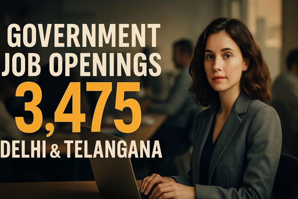 Massive Government Job Openings: 3,475 Vacancies in Delhi & Telangana!