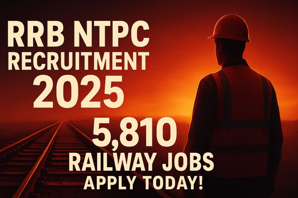 RRB NTPC Recruitment 2025: 5,810 Railway Jobs Open Now – Apply Today!