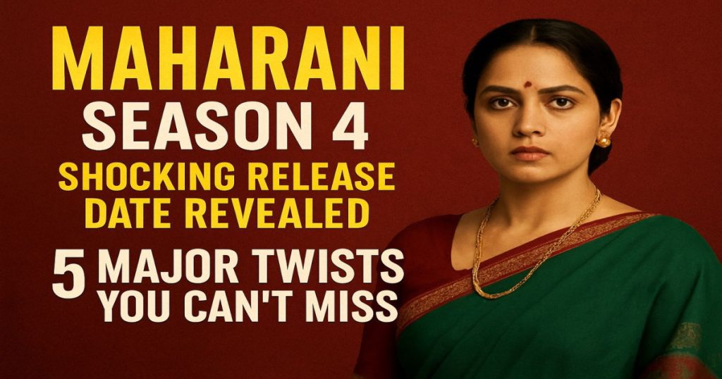 Maharani Season 4 Shocking Release Date Revealed: 5 Major Twists You Can't Miss!